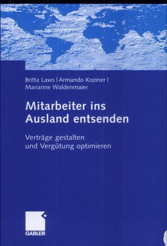 Mitarbeiter ins Ausland entsenden Verträge gestalten und Vergütung optimieren