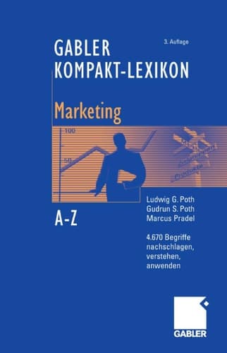 Gabler Kompakt-Lexikon Marketing 4.670 Begriffe aus den Bereichen Marketing, Medien- und Kommunikationswirtschaft nachschlagen, verstehen, anwenden