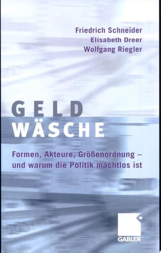 Geldwäsche Studie über Formen, Akteure, Größenordnung - und warum die Politik machtlos ist