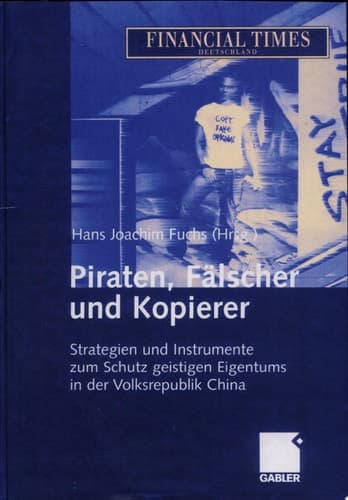 Piraten, Fälscher und Kopierer Strategien und Instrumente zum Schutz geistigen Eigentums in der Volksrepublik China
