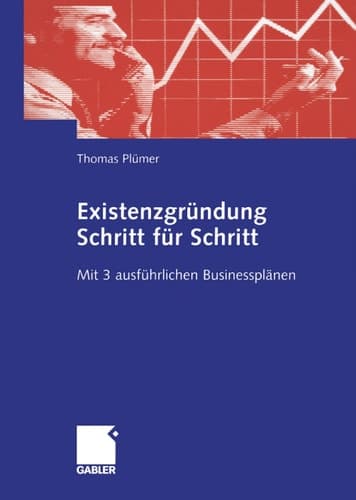 Existenzgründung Schritt für Schritt Mit 3 ausführlichen Businessplänen