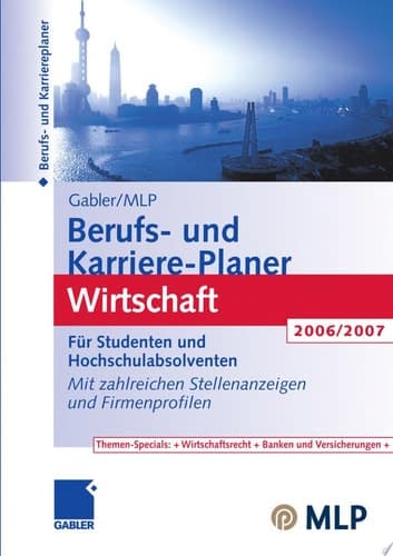 Gabler / MLP Berufs- und Karriere-Planer Wirtschaft 2006/2007 Für Studenten und Hochschulabsolventen. Mit zahlreichen Stellenanzeigen und Firmenprofilen