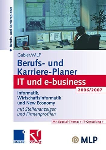 Gabler / MLP Berufs- und Karriere-Planer IT und e-business 2006/2007 Informatik, Wirtschaftsinformatik und New Economy Mit Stellenanzeigen und Firmenprofilen