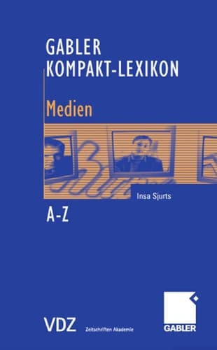 Gabler Kompakt-Lexikon Medien 1.000 Begriffe nachschlagen, verstehen und anwenden