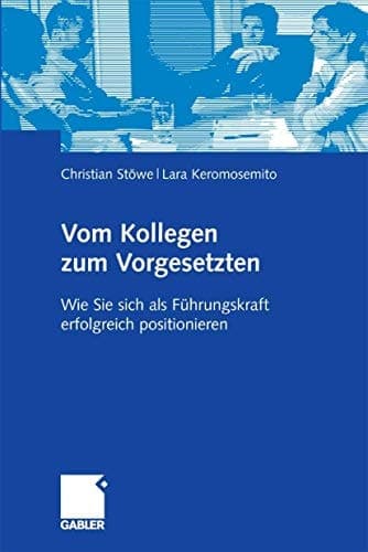 Vom Kollegen zum Vorgesetzten wie Sie sich als Führungskraft erfolgreich positionieren