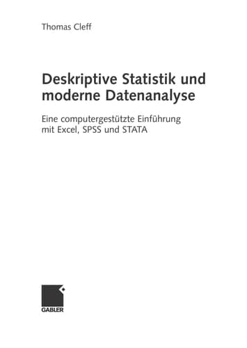 Deskriptive Statistik und moderne Datenanalyse eine computergestützte Einführung mit Excel, SPSS und STATA ; [Bachelor geeignet!]