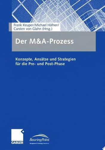 Der M&A-Prozess Konzepte, Ansätze und Strategien für die Pre- und Post-Phase