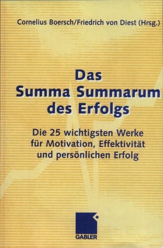 Das Summa Summarum des Erfolgs Die 25 wichtigsten Werke für Motivation, Effektivität und persönlichen Erfolg