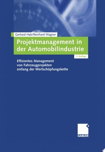 Projektmanagement in der Automobilindustrie Effizientes Management von Fahrzeugprojekten entlang der Wertschöpfungskette