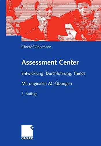 Assessment-Center Entwicklung, Durchführung, Trends ; mit originalen AC-Übungen