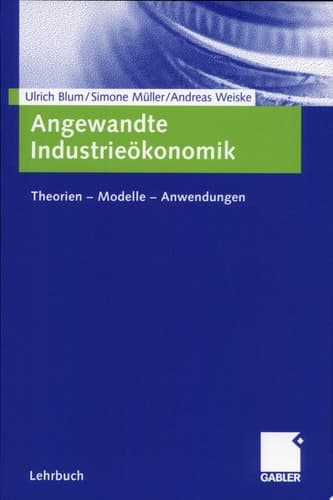 Angewandte Industrieökonomik Theorien - Modelle - Anwendungen