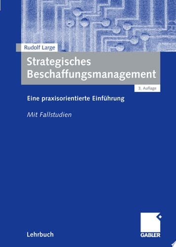 Strategisches Beschaffungsmanagement Eine praxisorientierte Einführung. Mit Fallstudien