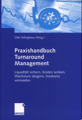 Praxishandbuch Turnaround Management Liquidität sichern, Kosten senken, Wachstum steigern, Insolvenz vermeiden