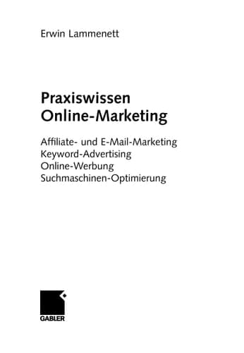 Praxiswissen Online-Marketing Affiliate- und E-Mail-Marketing, Keyword-Advertising, Online-Werbung, Suchmaschinen-Optimierung