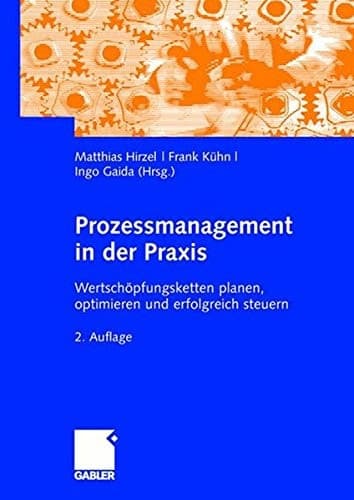 Prozessmanagement in der Praxis Wertschöpfungsketten planen, optimieren und erfolgreich steuern