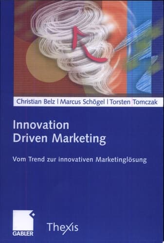 Innovation Driven Marketing Vom Trend zur innovativen Marketinglösung