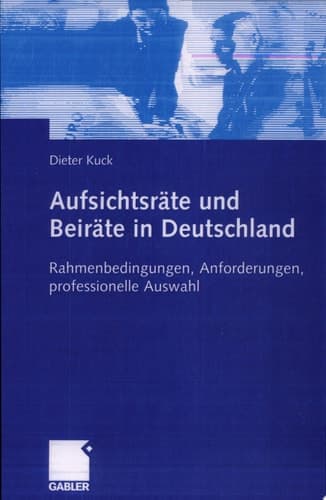 Aufsichtsräte und Beiräte in Deutschland Rahmenbedingungen, Anforderungen, professionelle Auswahl