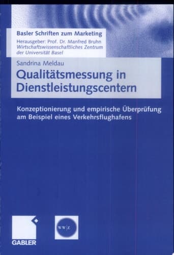 Qualitätsmessung in Dienstleistungscentern (-netzwerken) Konzeptionierung und empirische Prüfung am Beispiel eines Verkehrsflughafens