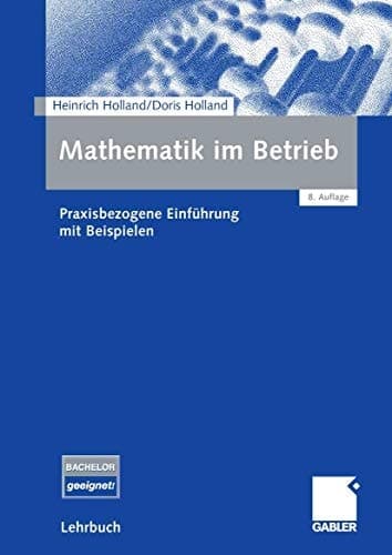 Mathematik im Betrieb Praxisbezogene Einführung mit Beispielen