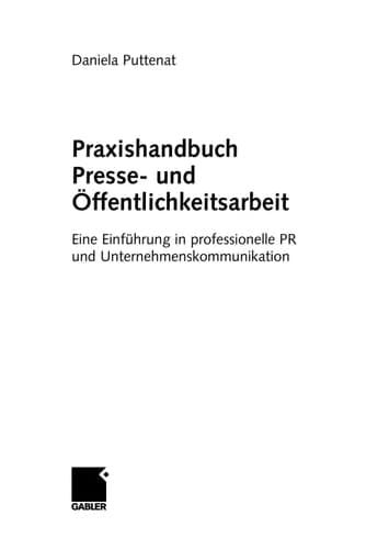 Praxishandbuch Presse- und Öffentlichkeitsarbeit Eine Einführung in professionelle PR und Unternehmenskommunikation