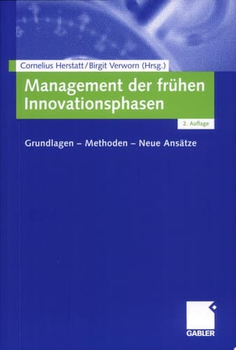 Management der frühen Innovationsphasen Grundlagen - Methoden - Neue Ansätze