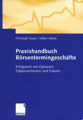 Praxishandbuch Börsentermingeschäfte Erfolgreich mit Optionen, Optionsscheinen und Futures