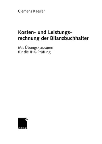 Kosten- und Leistungsrechnung der Bilanzbuchhalter mit Übungsklausuren für die IHK-Prüfung