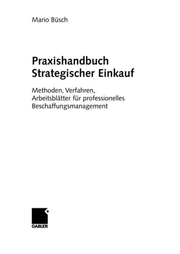Praxishandbuch Strategischer Einkauf Methoden, Verfahren, Arbeitsblätter für professionelles Beschaffungsmanagement
