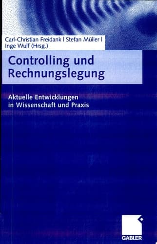 Controlling und Rechnungslegung Aktuelle Entwicklungen in Wissenschaft und Praxis