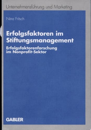 Erfolgsfaktoren im Stiftungsmanagement Erfolgsfaktorenforschung im Nonprofit-Sektor