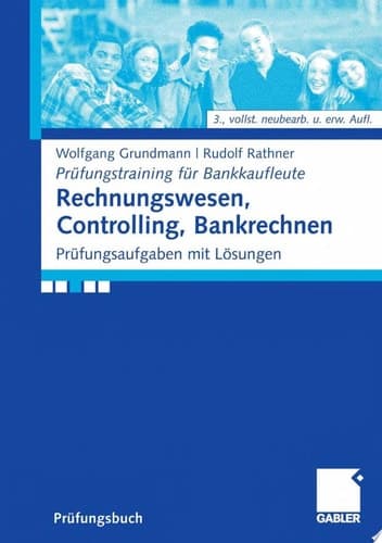 Rechnungswesen, Controlling, Bankrechnen Prüfungsaufgaben mit Lösungen