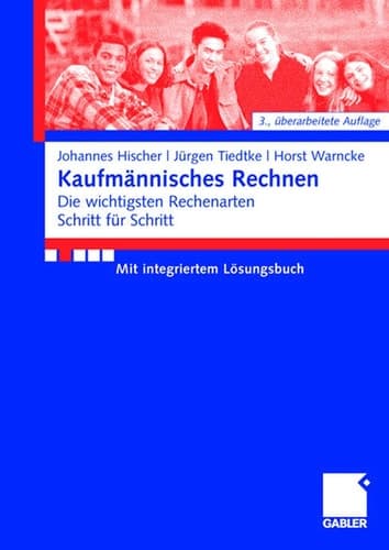 Kaufmännisches Rechnen Die wichtigsten Rechenarten Schritt f?r Schritt Mit integriertem Lösungsbuch