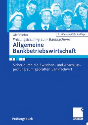 Allgemeine Bankbetriebswirtschaft Sicher durch die Zwischen- und Abschlussprüfung zum geprüften Bankfachwirt (IHK).Mit kostenlosen Lösungen und Aktualisierungsservice im Internet