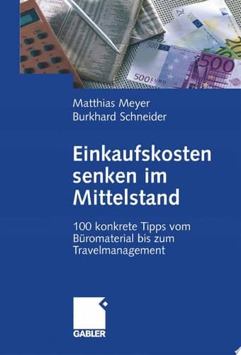Einkaufskosten senken im Mittelstand 100 konkrete Tipps vom Büromaterial bis zum Travelmanagement