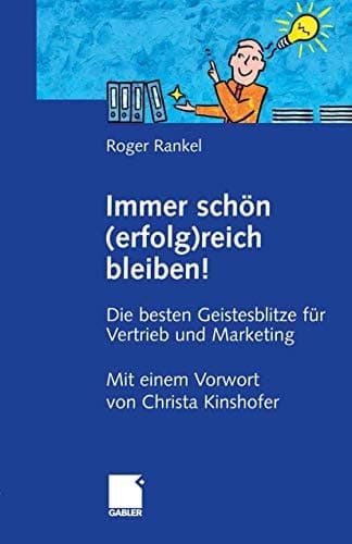Immer schön (erfolg)reich bleiben! Die besten Geistesblitze für Vertrieb und Marketing