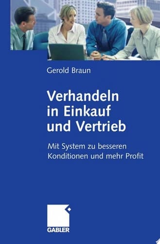 Verhandeln in Einkauf und Vertrieb Mit System zu besseren Konditionen und mehr Profit