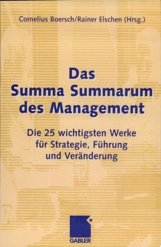 Das Summa Summarum des Management Die 25 wichtigsten Werke für Strategie, Führung und Veränderung