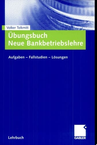 Übungsbuch Neue Bankbetriebslehre Aufgaben – Fallstudien - Lösungen