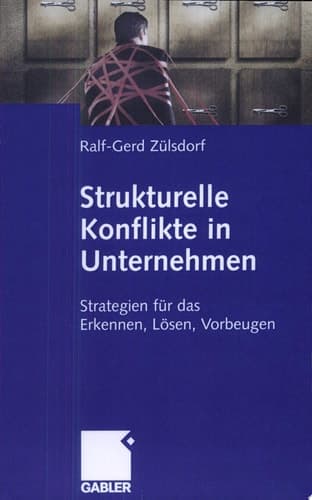 Strukturelle Konflikte in Unternehmen Strategien für das Erkennen, Lösen, Vorbeugen