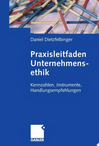 Praxisleitfaden Unternehmensethik Kennzahlen, Instrumente, Handlungsempfehlungen
