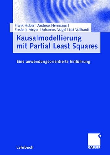 Kausalmodellierung mit Partial Least Squares Eine anwendungsorientierte Einführung
