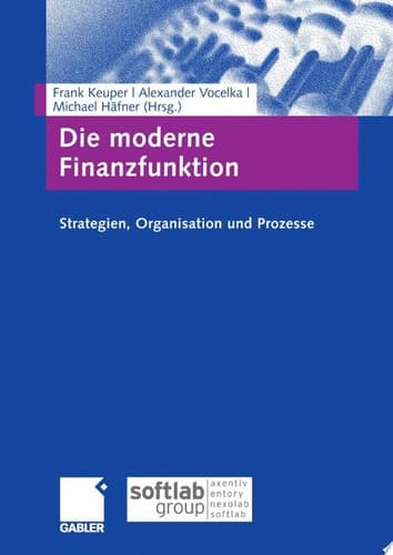 Die moderne Finanzfunktion Strategien, Organisation, Prozesse