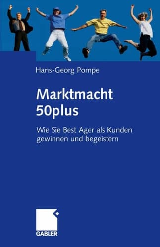 Marktmacht 50plus Wie Sie Best Ager als Kunden gewinnen und begeistern