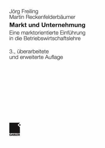 Markt und Unternehmung Eine marktorientierte Einführung in die Betriebswirtschaftslehre