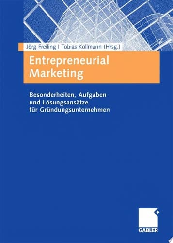 Entrepreneurial Marketing Besonderheiten, Aufgaben und Lösungsansätze für Gründungsunternehmen