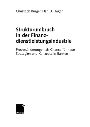 Strukturumbruch in der Finanzdienstleistungsindustrie Prozessänderungen als Chance für neue Strategien und Konzepte in Banken