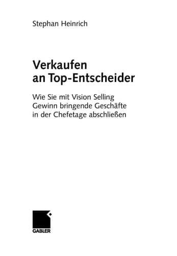 Verkaufen an Top-Entscheider Wie Sie mit Vision Selling Gewinn bringende Geschäfte in der Chefetage abschließen
