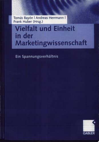 Vielfalt und Einheit in der Marketingwissenschaft Ein Spannungsverhältnis