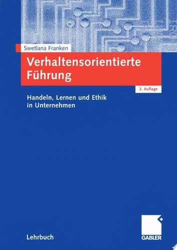 Verhaltensorientierte Führung Handeln, Lernen und Ethik in Unternehmen