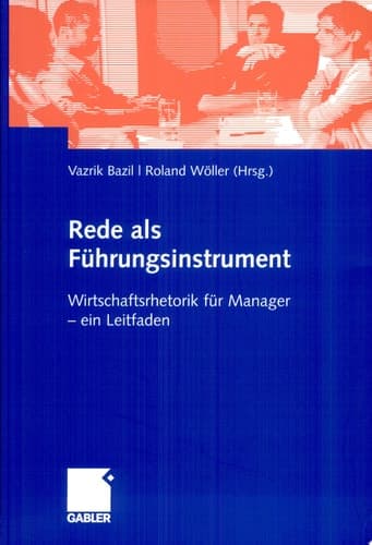 Rede als Führungsinstrument Wirtschaftsrhetorik für Manager ; ein Leitfaden